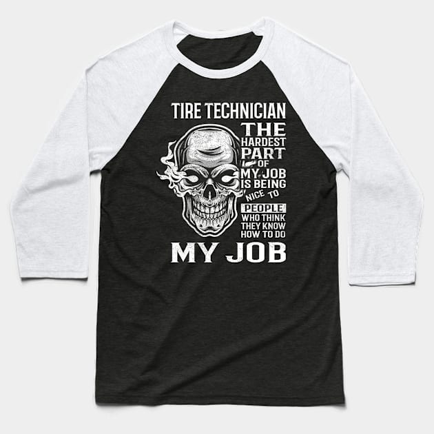 Tire Technician T Shirt - The Hardest Part Gift 2 Item Tee Baseball T-Shirt by candicekeely6155